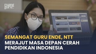 Semangat Guru Ende, NTT Merajut Masa Depan Cerah Pendidikan Indonesia| Indonesia Teaching Fellowship