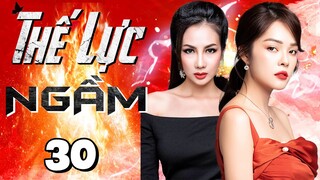 THẾ LỰC NGẦM - Tập 30 | HUỲNH ĐÔNG, DƯƠNG CẨM LYNH | PHIM BỘ VIỆT NAM HAY NHẤT THVL 2022