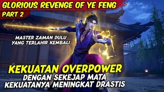 NAIK RANNAH DALAM HITUNGAN DETIK SUDAH SETARA SEORANG TETUA | GLORIOUS REVENGE OF YE FENG | PART 2