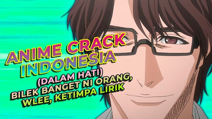 Anime Crack Indonesia - (dalam hati) BILEK banget ni orang, WLEE, Ketimpa Lirik