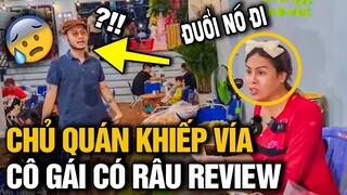 Đụng độ phải “THÁNH REVIEW” cô gái có RÂU, chủ quán KHÓC THÉT, hoảng loạn trong ngày KHAI TRƯƠNG