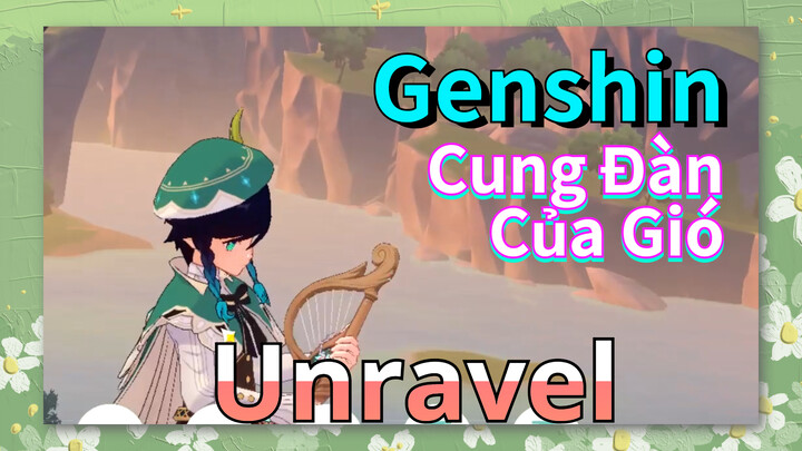 [Genshin, Cung Đàn Của Gió] "Unravel"