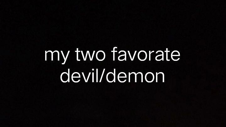 my two favorate devil and demon