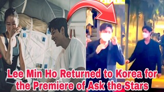 BREAKING NEWS! LEE MIN HO RETURNED TO KOREA FOR THE PREMIERE OF ASK THE STARS #leeminho #gonghyojin