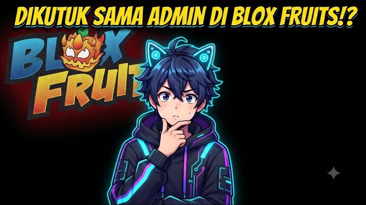 DIKUTUK SAMA ADMIN DI BLOX FRUITS!