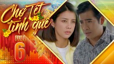 THVL1| Chợ Tết Tình Quê Tập 6 | Phim Tết Việt Nam Hay Mới Nhất 2025 | Phim Bộ Truyền Hình THVL 2025