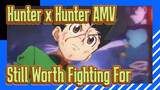 [Hunter x Hunter AMV] Still Worth Fighting For