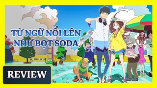 Review Anime Từ Ngữ Nổi Lên Như Bọt Soda | Anime Mùa Hè Nhẹ Nhàng