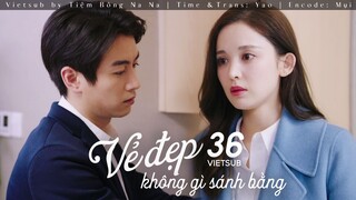 【VIETSUB】Vẻ Đẹp Không Gì Sánh Bằng - Tập 36
