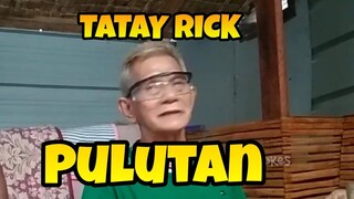 TATAY RICK:PULUTAN