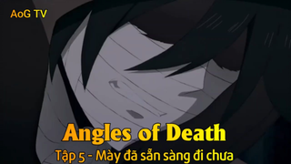 Angles of Death Tập 5 - Mày đã sẵn sàng đi chưa