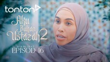 Aku Bukan Ustazah 2 Episod 16