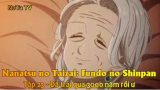 Nanatsu no Taizai: Fundo no Shinpan Tập 23 - Đã trải qua 3000 năm rồi ư