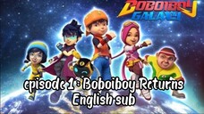 BoBoiBoy Galaxy S1 episode 1 : Boboiboy Returns English sub [FULL EPISODES]