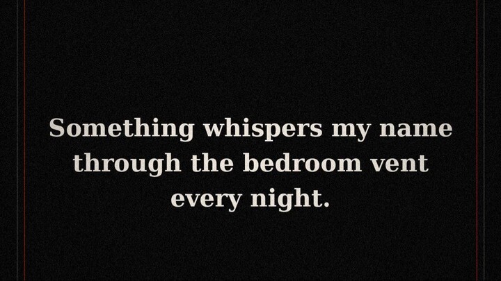 Something Whispers My Name Through the Bedroom Vent Every Night | Scary Story