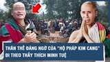 Thân thế đáng ngờ của “Hộ pháp Kim Cang” đi theo thầy Thích Minh Tuệ, lật tẩy mục đích thật sự