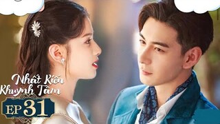 Nhất Kiến Khuynh Tâm - Tập 31 [Thuyết Minh] Trần Tinh Húc if Trương Tịnh Nghi