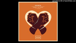 Shimza Feat. Maleh - Fight to Love (Radio Edit)