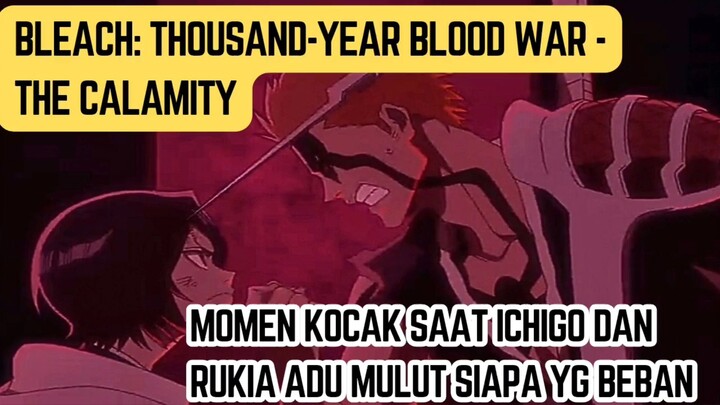 Bleach: Thousand-Year Blood War - The Calamity court 4 eps 5 momen kocak ichigo dan rukia adu mulut