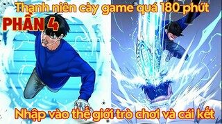 Thanh Niên Cày Game Quá 180 Phút Bị Nhập Vai Thành Nhân Vật Và Cái Kết| Phần 4|Bean Truyện Tranh