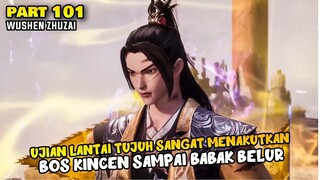 UJIAN LANTAI 7 SANGAT MENAKUTKAN, BOS KINCEN SAMPAI BABAK BELUR - DONGHUA MARTIAL MASTER