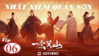 Nhất Niệm Quan Sơn - Tập 06 | Vietsub - Lưu Thi Thi, Lưu Vũ Ninh