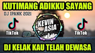 DJ KUTIMANG ADIKKU SAYANG IPANK VIRAL TIKTOK 2021 - DJ KELAK KAU TELAH DEWASA FULL BASS