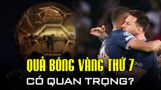 MESSI GIÀNH QUẢ BÓNG VÀNG THỨ 7 CÓ QUAN TRỌNG?