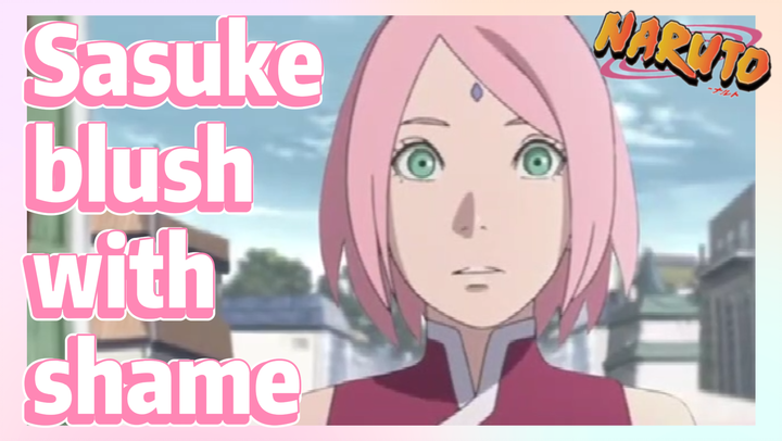 Sasuke blush with shame