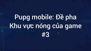 Pupg mobile : Đề pha khu vực nóng của game #3