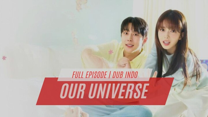 OUR UNIVERSE | SUB INDO | FULL EPISODE 1-12