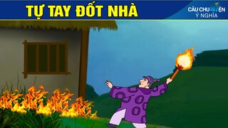 PHIM HOẠT HÌNH 2021 | TỰ TAY ĐỐT NHÀ | TRUYỆN CỔ TÍCH | KHOẢNH KHẮC KỲ DIỆU | CÂU CHUYỆN Ý NGHĨA