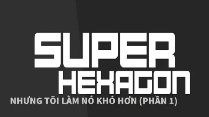 Super Hexagon nhưng tôi làm nó khó hơn