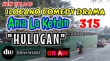 ILOCANO COMEDY DRAMA | HULUGAN | ANIA LA KETDIN 315 | NEW UPLOAD