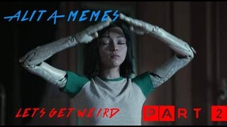 Lets get weird | Alita memes part 2