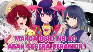 Sebentar lagi Manga Oshi no Ko akan segera berakhir