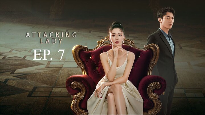 Attacking Lady EP. 7 (Chinese Drama) [HD]