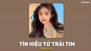 Tín Hiệu Từ Trái Tim (Lofi Ver.) - Cassano x Orinn | Ai đã khiến em buồn nước mắt cứ thế tuôn