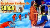 PERJALANAN PANDAWA KE SURGA | KEMATIAN PANDAWA SATU PER SATU DI PUNCAK HIMALAYA