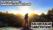 REACTION ANIME : DANDADAN EPISODE 12 END || Kalian kalah sama patung