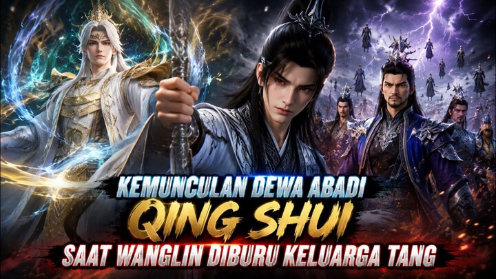 DEWA ABADI QING SHUI NGAMUK SAAT WANGLIN DI BURU KELUARGA TANG😱‼️
