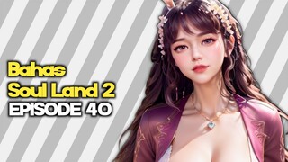 Bahas Soul Land 2 Episode 40