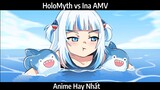 HoloMyth vs Ina AMV Hay Nhất