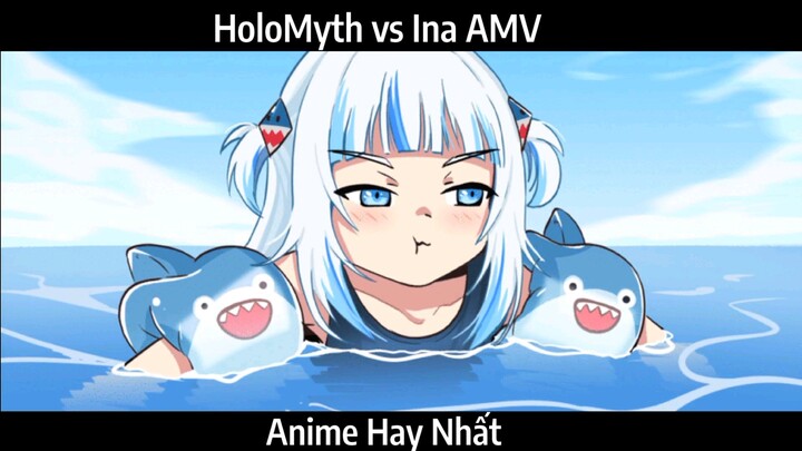 HoloMyth vs Ina AMV Hay Nhất