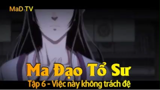 Ma Đạo Tổ Sư Tập 6 - Việc này không trách đệ