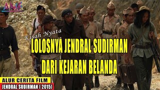 KISAH KESAKTIAN JENDRAL SUDIRMAN, TAK DAPAT DITANGKAP PENJAJAH | ALUR CERITA FILM JENDRAL SUDIRMAN