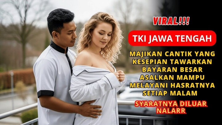 KISAH NYATA TKI INDONESIA  MAJIKAN CANTIK KESEPIAN TAWAR BAYARAN BESAR ASALKAN MELAYANI HASRATNYA