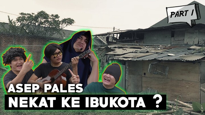 ASEP PALES Episode #1 !! ASEP PALES NEKAD PERGI KE IBU KOTA