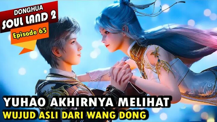 YUHAO MENGUNGKAP ISI HATI KEPADA WANG DONG - Alur Cerita Soul Land 2 episode 65 - Soul Land Terbaru