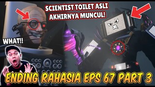 ENDING RAHASIA EPISODE 67 PART 3 SKIBIDI TOILET! TERNYATA BENAR 100% SCIENTIST TOILET ITU PALSU!